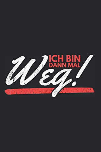 Ich Bin Dann Mal Weg: Liniertes Notizbuch mit 120 Seiten. Cooles Geschenk für Weihnachten, zum Geburtstag oder für jeden anderen Anlass