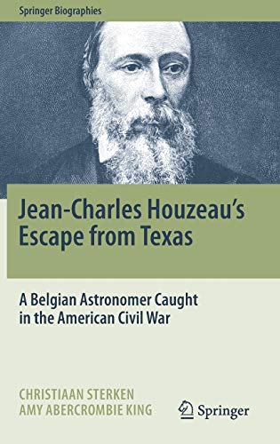 Jean-Charles Houzeau's Escape from Texas: A Belgian Astronomer Caught in the American Civil War (Springer Biographies)