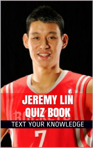 Jeremy Lin Quiz Book - 70 Fun & Fact Filled Questions About Houston Rockets Point Guard Jeremy Linsanity Lin (English Edition)