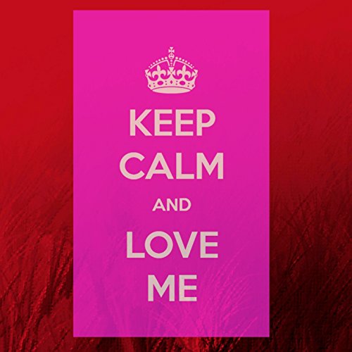 Keep Calm and Love Me