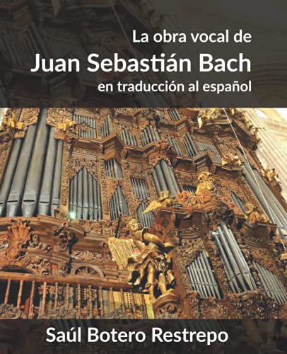 La Obra Vocal de Juan Sebastián Bach: En traducción al español