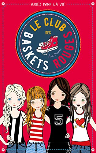 Le club des baskets rouges - Tome 1 - Amies pour la vie (French Edition)