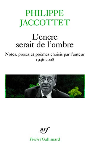 L'encre serait de l'ombre: Notes, proses et poèmes choisis par l'auteur (1946-2008): A44145 (Poésie)