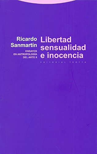 Libertad, Sensualidad E Inocencia: Ensayos en antropología del arte II (Estructuras y Procesos. Antropología)