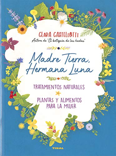 Madre Tierra, Hermana luna. Tratamientos naturales, Plantas y alimentos para La (Naturismo)