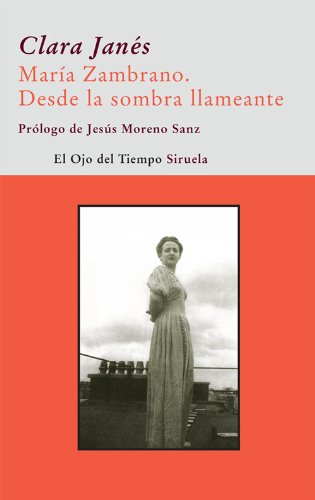 Maria Zambrano. Desde la sombra llameante (El Ojo del Tiempo nº 46)