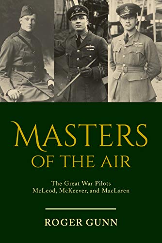 Masters of the Air: The Great War Pilots McLeod, McKeever, and MacLaren (English Edition)