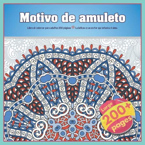 Motivo de amuleto Libro de colorear para adultos 200 páginas - La belleza es un nectar que intoxica el alma. (Mandala)