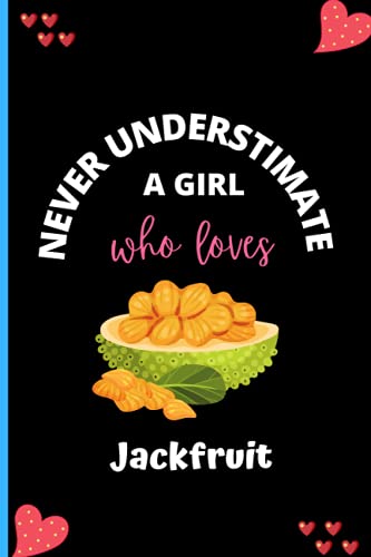 Never Understimate A Girl Who Loves Jackfruit: Perfect Jackfruit Notebook Journal For Girl , Blank Lined Journal Notebook For Jackfruit Lovers, ... Girl , Christmas/Birthday Notebook For Women