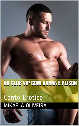 No Club Vip Com Hanna e Alison : Conto Erótico (Portuguese Edition)