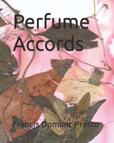 Perfume Accords (The Beginner's Perfumery Manuals)