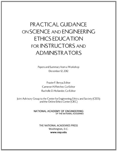 Practical Guidance on Science and Engineering Ethics Education for Instructors and Administrators: Papers and Summary from a Workshop December 12, 2012