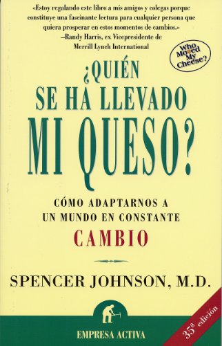 ¿Quién se ha llevado mi queso?: Cómo adaptarnos en un mundo en constante cambio (Narrativa empresarial)