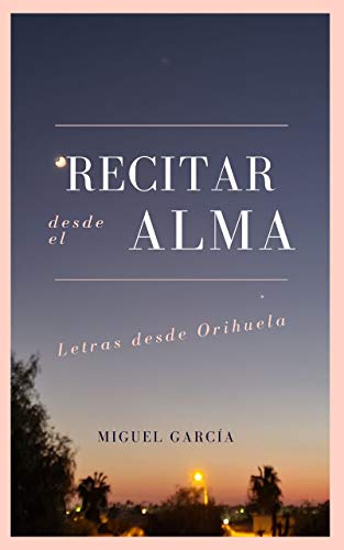 Recitar desde el alma: Letras desde Orihuela