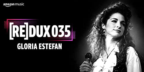 REDUX 035: Gloria Estefan