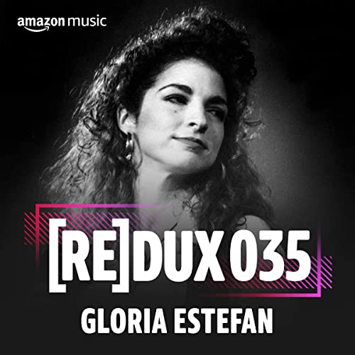 REDUX 035: Gloria Estefan