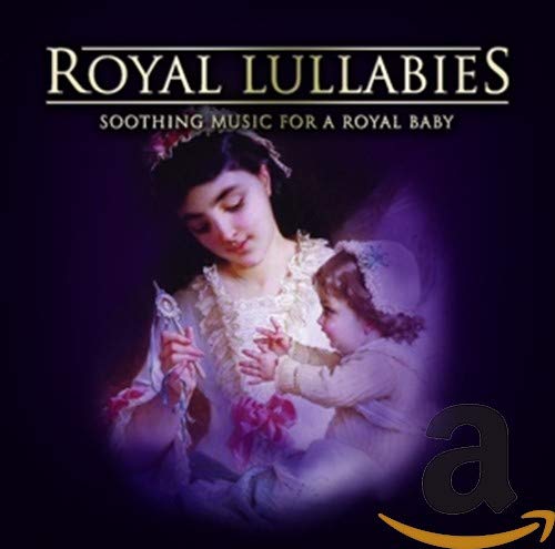 Royal Lullabies Soothing Music for a Royal Baby