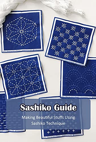 Sashiko Guide: Making Beautiful Stuffs Using Sashiko Technique (English Edition)