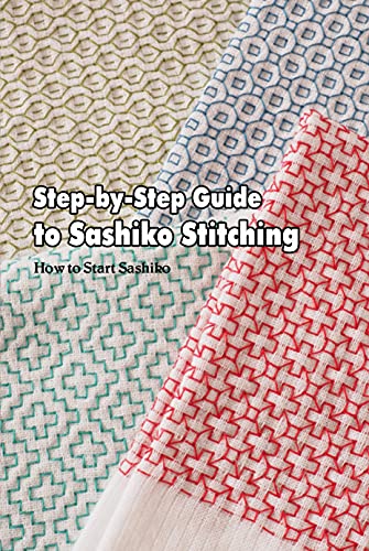 Step-by-Step Guide to Sashiko Stitching: How to Start Sashiko (English Edition)