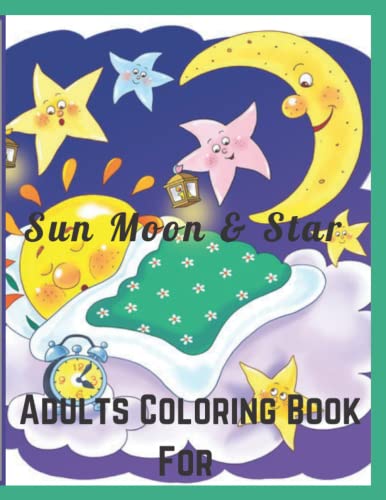 Sun Moon & Star Adults Coloring Book For: An Adult Coloring Book With Beautiful Sun, Moon ,Star And Planets Design For Relaxation, Stress Relief.