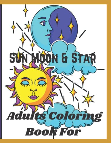 Sun Moon & Star Adults Coloring Book For: An Adult Coloring Book With Beautiful Sun, Moon ,Star And Planets Design For Relaxation, Stress Relief.