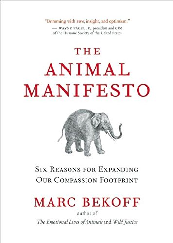 The Animal Manifesto: Ten Reasons for Expanding Our Compassion Footprint