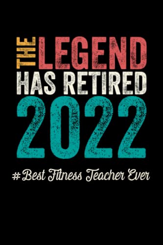 The Legend Has Retired 2022 Best Fitness Teacher Ever: Retirement Gift for Fitness Teacher; Retirement Party Guest Book; Retirement Jokes One Liners; Funny Retirement Gag Gift