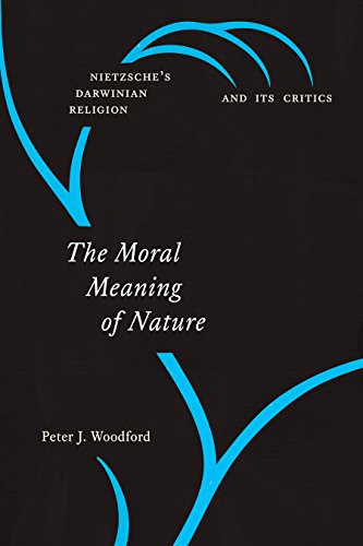 The Moral Meaning of Nature: Nietzsche’s Darwinian Religion and Its Critics (English Edition)