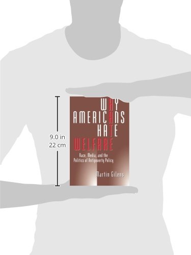 Why Americans Hate Welfare: Race, Media, and the Politics of Antipoverty Policy (Studies in Communication, Media, and Public Opinion)