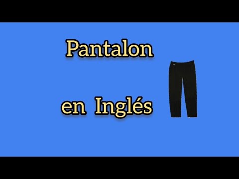 Cómo se escribe pantalones en inglés