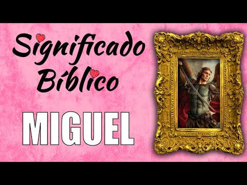 El significado del nombre Miguel: origen y simbolismo