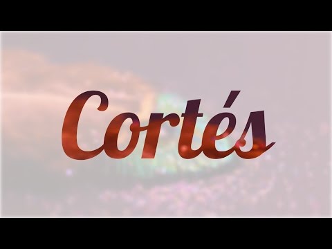 La correcta escritura del apellido Cortés